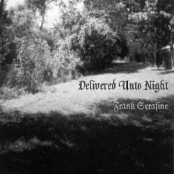 Frank Serafine : Delivered Unto Night
